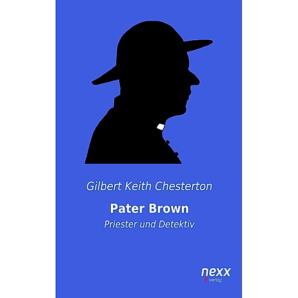 Pater Brown - Priester und Detektiv / Pater Brown-Reihe Bd.1, Gilbert Keith Chesterton
