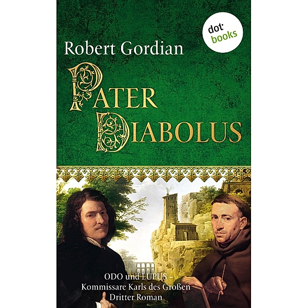 Pater Diabolus / Odo und Lupus, Kommissare Karls des Grossen Bd.3, Robert Gordian