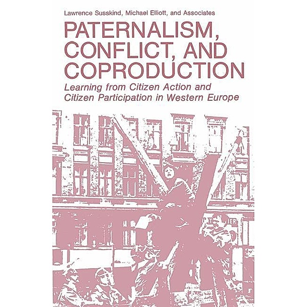 Paternalism, Conflict, and Coproduction, Lawrence Susskind, Michael Elliott