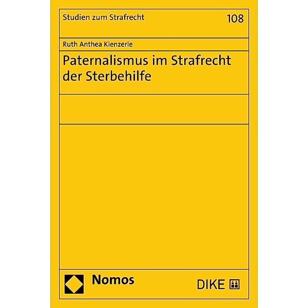 Paternalismus im Strafrecht der Sterbehilfe / Studien zum Strafrecht Bd.108, Ruth Anthea Kienzerle