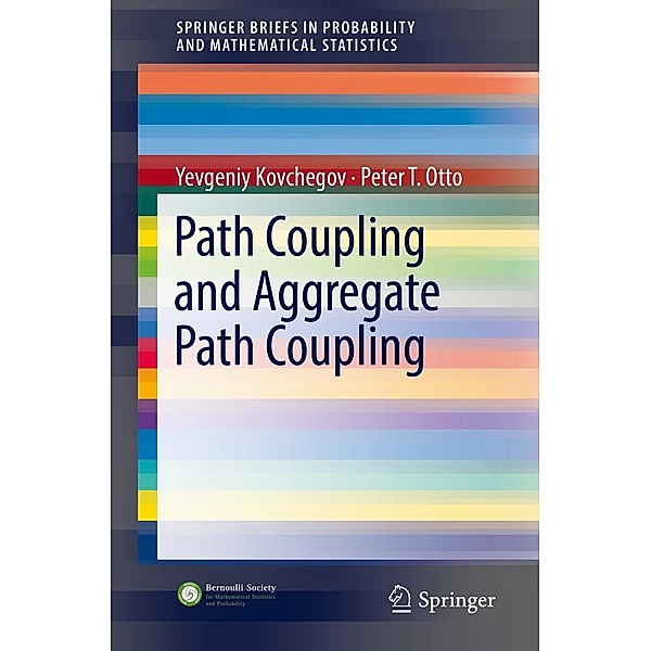 Path Coupling and Aggregate Path Coupling / SpringerBriefs in Probability and Mathematical Statistics, Yevgeniy Kovchegov, Peter T. Otto