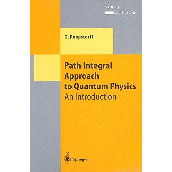 Path Integral Approach to Quantum Physics / Theoretical and Mathematical Physics, Gert Roepstorff