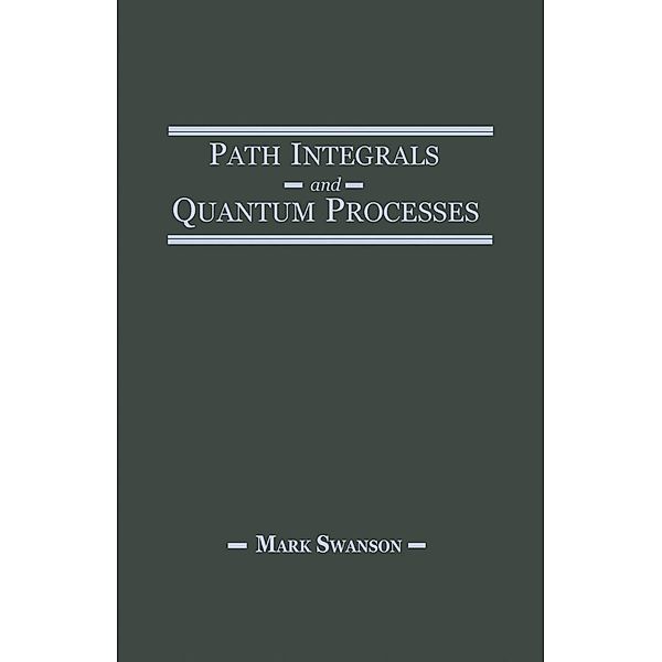 Path Integrals and Quantum Processes, Mark S. Swanson