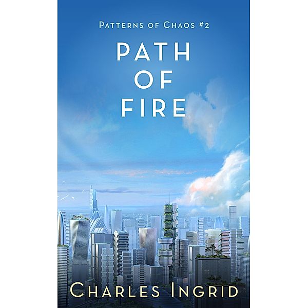 Path of Fire (Patterns of Chaos, #2) / Patterns of Chaos, Charles Ingrid