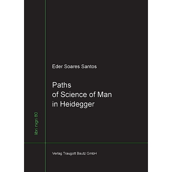 Path of Science of Man in Heidegger / libri nigri Bd.80, Eder Soares Santos