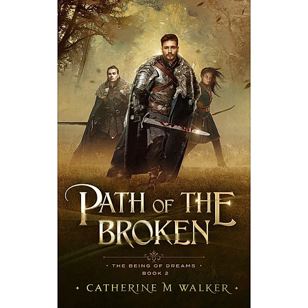 Path Of The Broken (The Being Of Dreams, #2) / The Being Of Dreams, Catherine M Walker