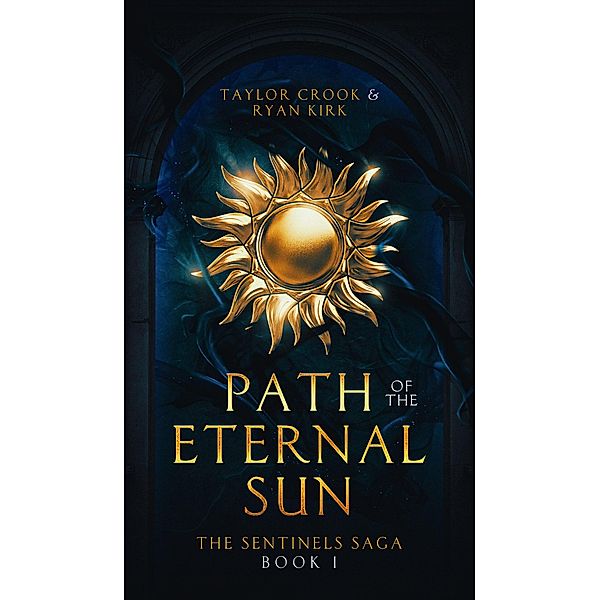 Path of the Eternal Sun (The Sentinels Saga, #1) / The Sentinels Saga, Taylor Crook, Ryan Kirk