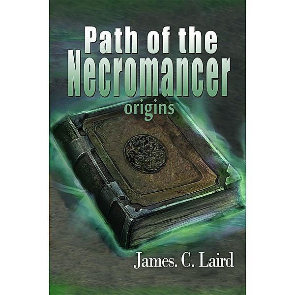 Path Of The Necromancer: Origins / James Laird, James Laird