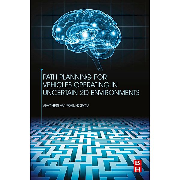 Path Planning for Vehicles Operating in Uncertain 2D Environments, Viacheslav Pshikhopov