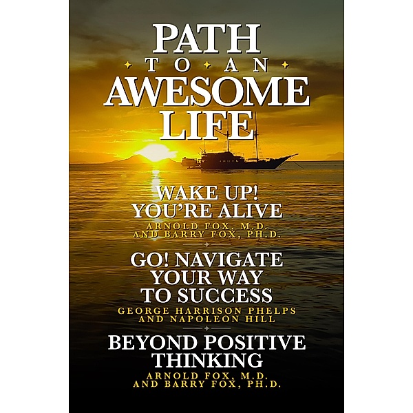 Path To An Awesome Life, Arnold Fox M. D.