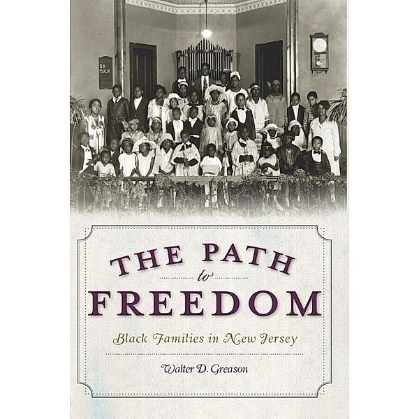 Path to Freedom: Black Families in New Jersey, Walter D. Greason