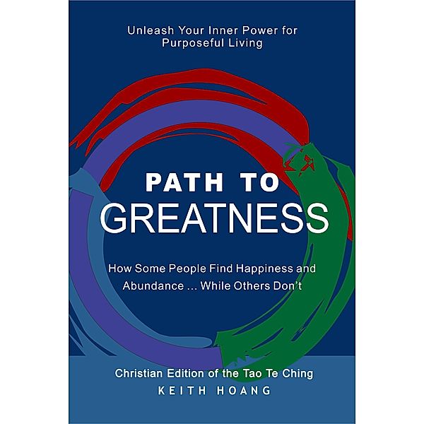 Path To Greatness: Christian Edition of the Tao Te Ching, Keith Hoang