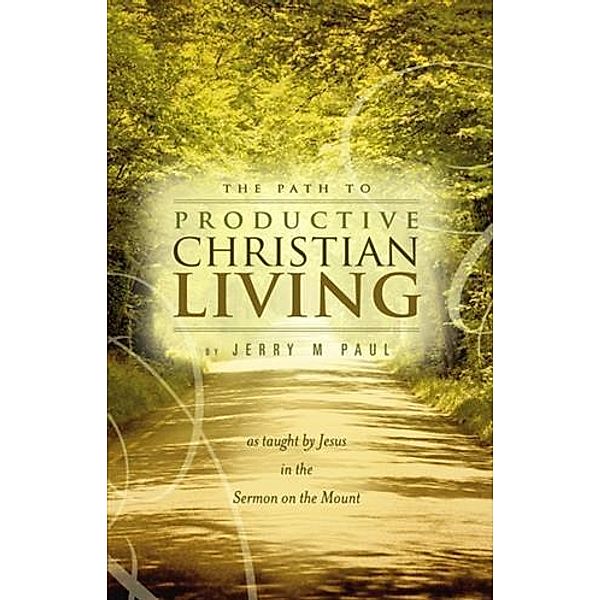 Path to Productive Christian Living, Jerry M Paul