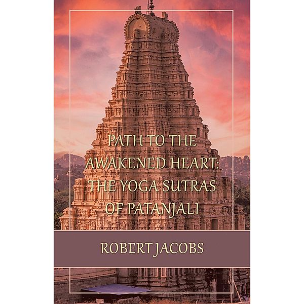 Path to the Awakened Heart: the Yoga Sutras of Patanjali, Robert Jacobs