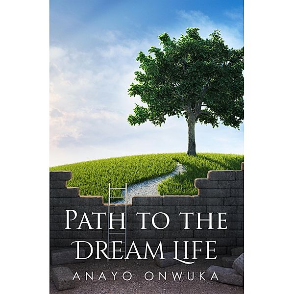 PATH TO THE DREAM LIFE / Dream Life Bd.1, Anayo Placid Onwuka