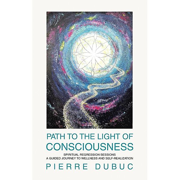 PATH TO THE LIGHT OF CONSCIOUSNESS, Pierre Dubuc