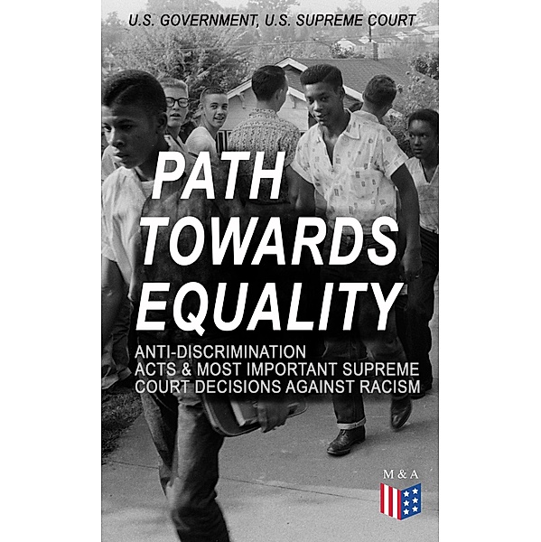 Path Towards Equality: Anti-Discrimination Acts & Most Important Supreme Court Decisions Against Racism, U. S. Government, U. S. Supreme Court