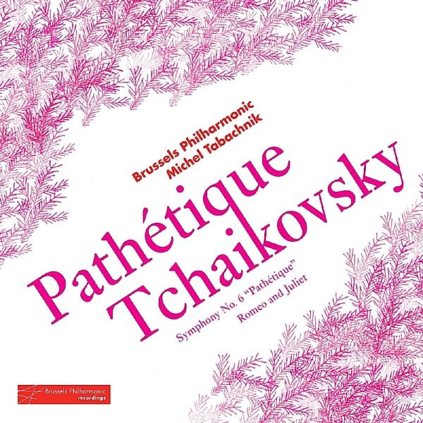 Pathétique Tchaikovsky-Sinfonie 6, Romeo, Pyotr Ilyich Tchaikovsky, Michel Tabachnik, Brussels Philharmonic