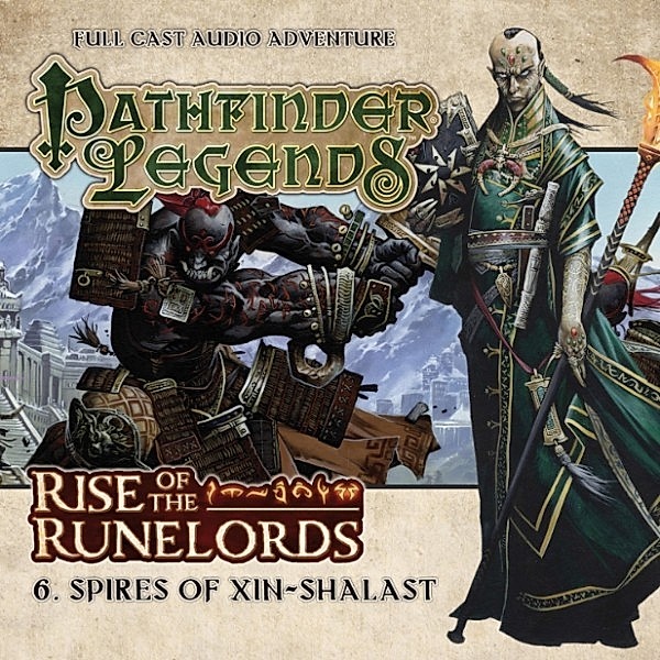 Pathfinder Legends - Rise of the Runelords - 6 - Spires of Xin-Shalast, Cavan Scott