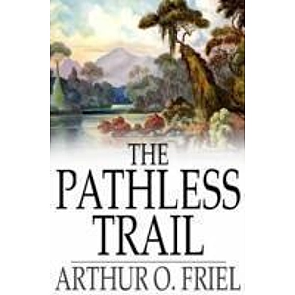 Pathless Trail, Arthur O. Friel