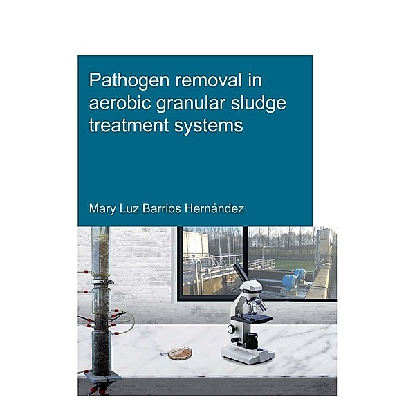 Pathogen removal in aerobic granular sludge treatment systems, Mary Luz Barrios Hernàndez