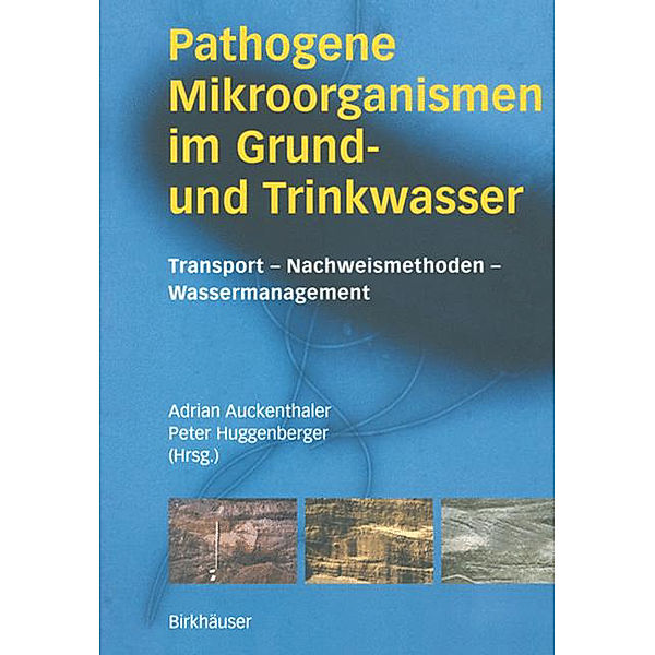 Pathogene Mikroorganismen im Grund- und Trinkwasser, Adrian Auckenthaler, Peter Huggenberger