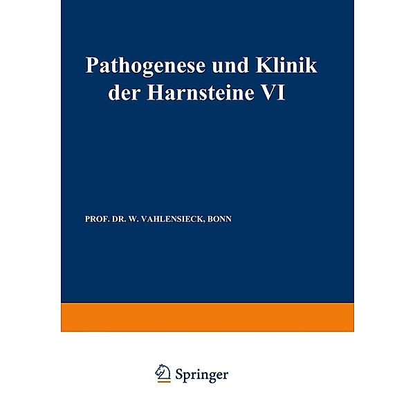 Pathogenese und Klinik der Harnsteine VI / Fortschritte der Urologie und Nephrologie Bd.11