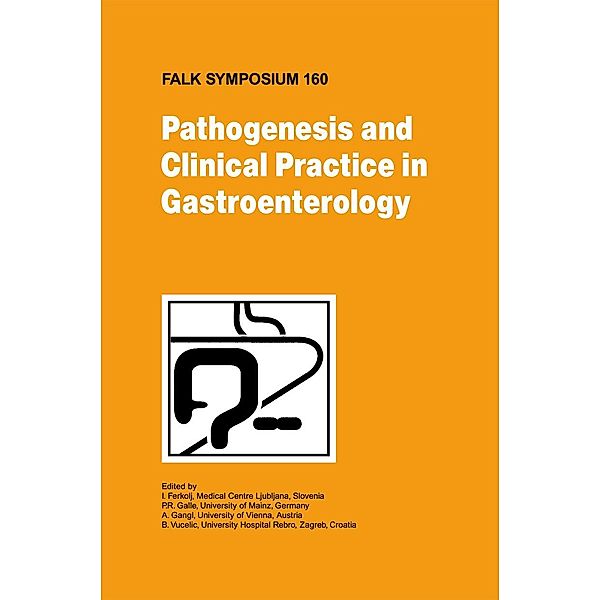 Pathogenesis and Clinical Practice in Gastroenterology / Falk Symposium Bd.160, A. Gangl, B. Vucelic