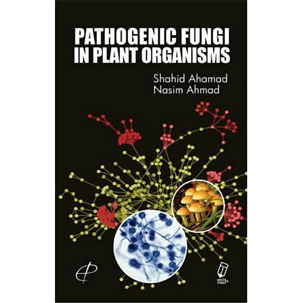 Pathogenic Fungi In Plant Organisms, Shahid Ahamad, Nasim Ahmad