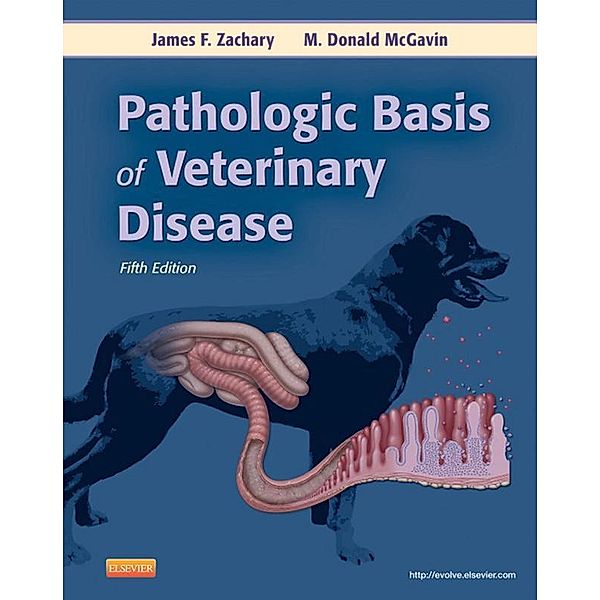 Pathologic Basis of Veterinary Disease - E-Book, James F. Zachary, M. Donald McGavin
