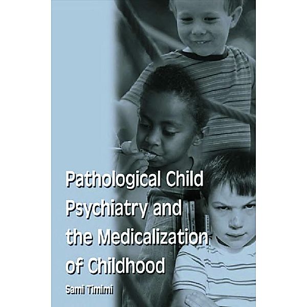 Pathological Child Psychiatry and the Medicalization of Childhood, Sami Timimi