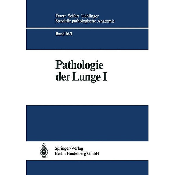Pathologie der Lunge / Spezielle pathologische Anatomie Bd.16, S. Blümcke, K. Morgenroth, K. -M. Müller, W. -P. Oellig, F. Pfannkuch, H. Schäfer, V. Schejbal, M. Vogel, A. Burkhardt, W. Doerr, E. Fasske, J. -O. Gebbers, W. Hartung, R. Herbst, G. Könn, C. Mittermayer