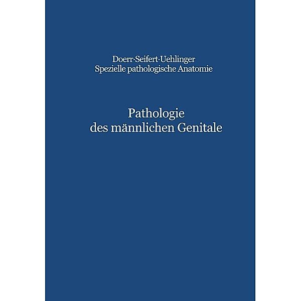 Pathologie des männlichen Genitale / Spezielle pathologische Anatomie Bd.21, C. E. Hedinger, G. Dhom