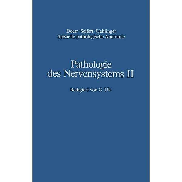 Pathologie des Nervensystems II / Spezielle pathologische Anatomie Bd.13 / 2, H. Berlet, H. Noetzel, G. Quadbeck, W. Schlote, H. P. Schmitt, G. Ule