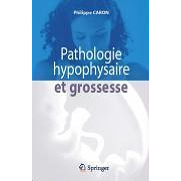 Pathologie hypophysaire et grossesse, Philippe Caron