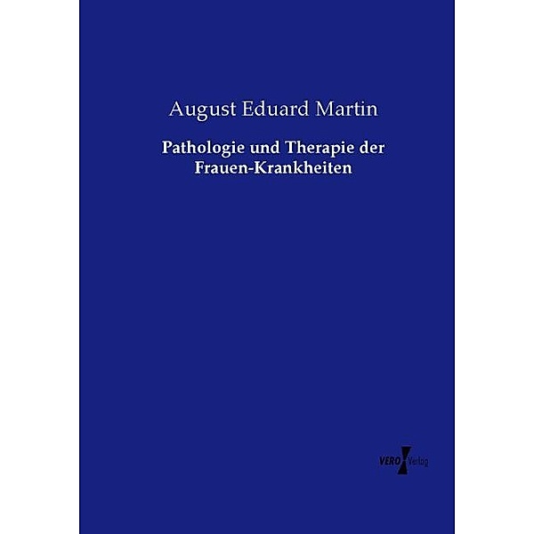 Pathologie und Therapie der Frauen-Krankheiten, August Eduard Martin