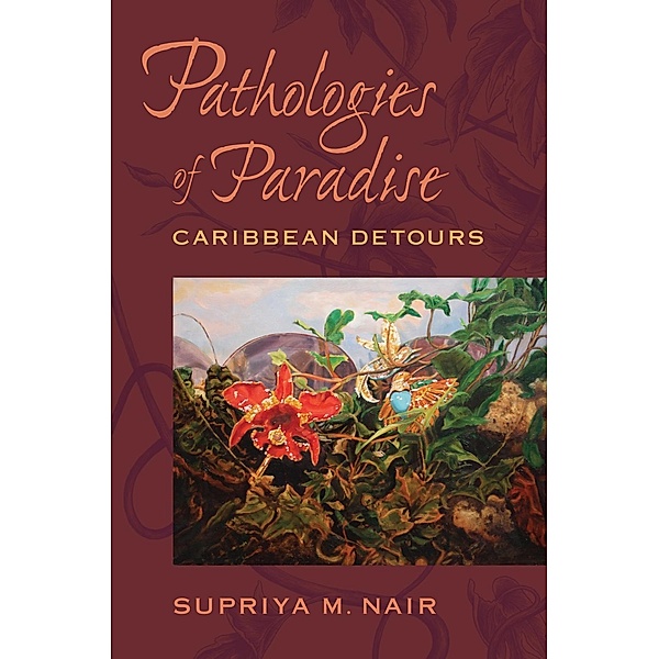 Pathologies of Paradise / New World Studies, Supriya M. Nair
