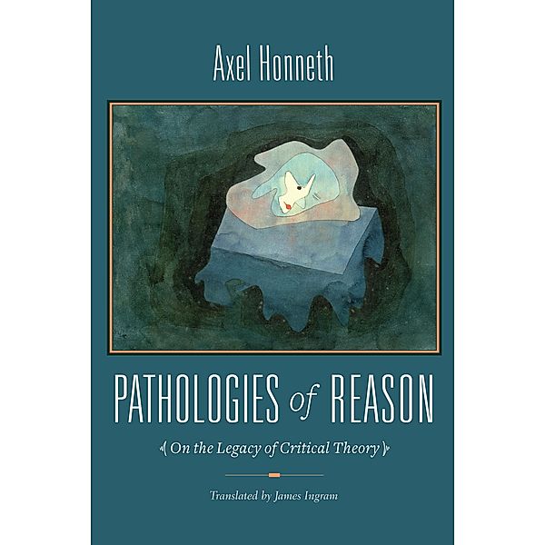 Pathologies of Reason / New Directions in Critical Theory Bd.23, Axel Honneth