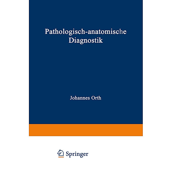 Pathologisch-anatomische Diagnostik, Johannes Orth