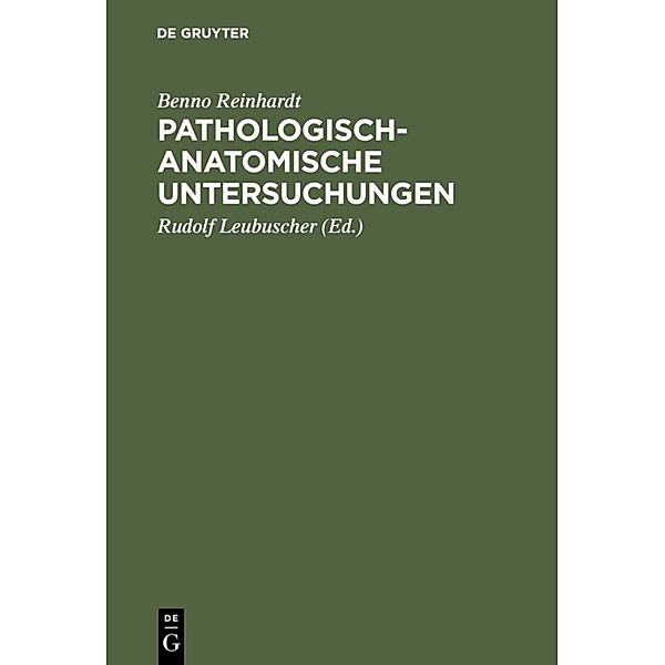 Pathologisch-anatomische Untersuchungen, Benno Reinhardt