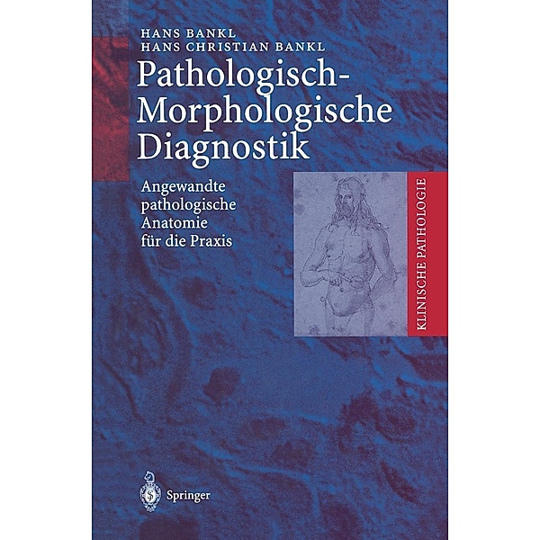 Pathologisch-Morphologische Diagnostik / Klinische Pathologie, Hans Bankl, Hans Christian Bankl