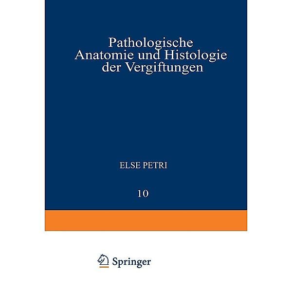 Pathologische Anatomie und Histologie der Vergiftungen / Handbuch der speziellen pathologischen Anatomie und Histologie Bd.10, Else Petri