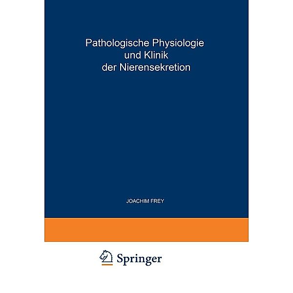 Pathologische Physiologie und Klinik der Nierensekretion / Freiburger Symposion an der Medizinischen Universitäts-Klinik Bd.3