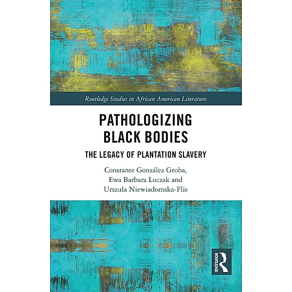 Pathologizing Black Bodies, Constante González Groba, Ewa Barbara Luczak, Urszula Niewiadomska-Flis