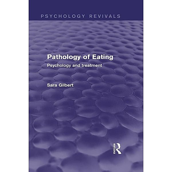 Pathology of Eating (Psychology Revivals), Sara Gilbert