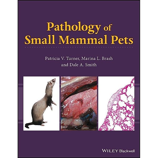 Pathology of Small Mammal Pets, Patricia V. Turner, Marina L. Brash, Dale A. Smith
