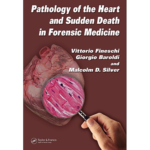 Pathology of the Heart and Sudden Death in Forensic Medicine, Vittorio Fineschi, Giorgio Baroldi, Malcolm D. Silver