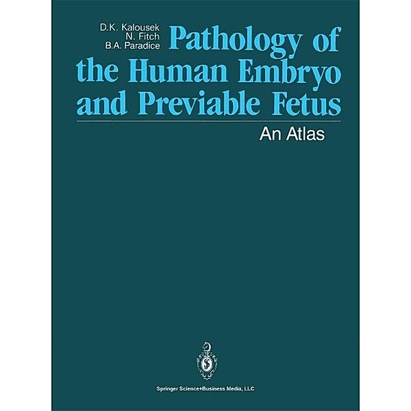 Pathology of the Human Embryo and Previable Fetus, Dagmar K. Kalousek, Naomi Fitch, Barbara A. Paradice