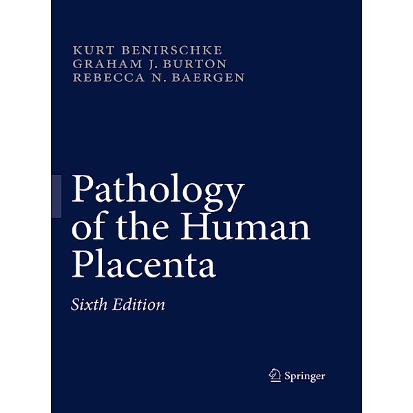 Pathology of the Human Placenta, Kurt Benirschke, Graham J. Burton, Rebecca N Baergen