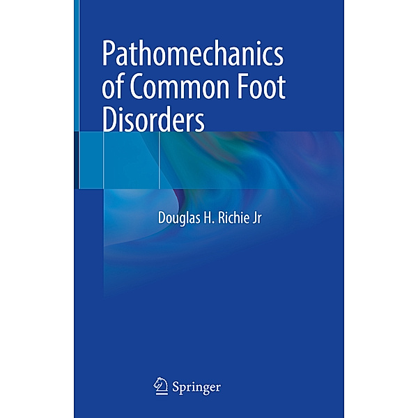 Pathomechanics of Common Foot Disorders, Douglas H. Richie Jr
